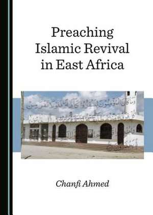 Preaching Islamic Revival in East Africa de Chanfi Ahmed