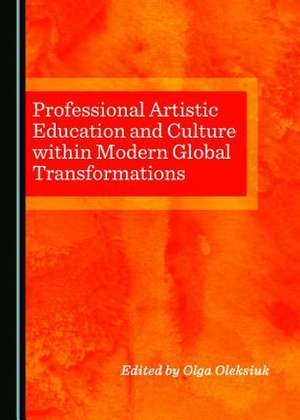 Professional Artistic Education and Culture Within Modern Global Transformations de Oleksyuk, Olga