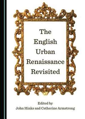 The English Urban Renaissance Revisited de John Hinks