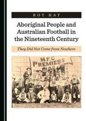 Aboriginal People and Australian Football in the Nineteenth Century de ROY HAY