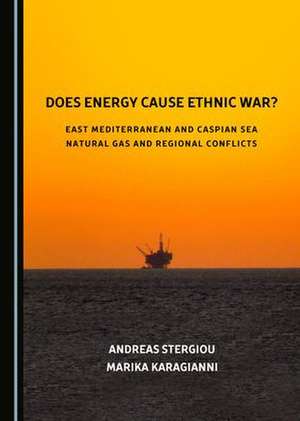 Does Energy Cause Ethnic War? East Mediterranean and Caspian Sea Natural Gas and Regional Conflicts de Marika Karagianni