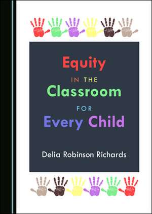 EQUITY IN THE CLASSROOM FOR EVERY CHILD de Delia Robinson Richards