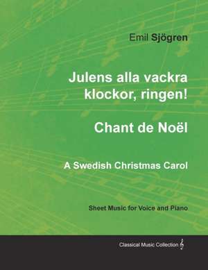 Julens alla vackra klockor, ringen! - Chant de Noël - A Swedish Christmas Carol - Sheet Music for Voice and Piano de Emil Sjögren