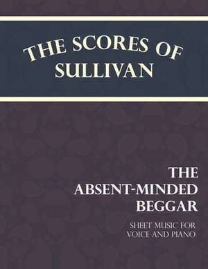 Sullivan's Scores - The Absent-Minded Beggar - Sheet Music for Voice and Piano de Rudyard Kipling