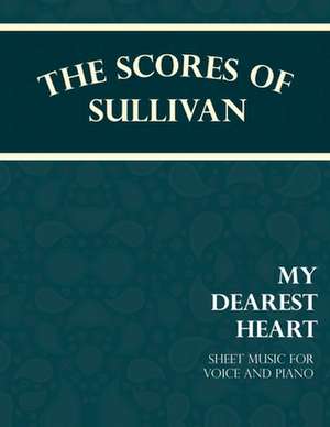 Sullivan's Scores - My Dearest Heart - Sheet Music for Voice and Piano