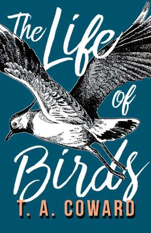 The Life of Birds de T. A. Coward