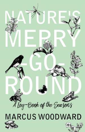 Nature's Merry-Go-Round - A Log-Book of the Seasons de Marcus Woodward