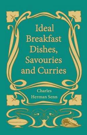 Ideal Breakfast Dishes, Savouries and Curries de Charles Herman Senn