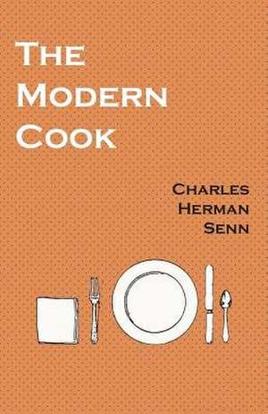 The Modern Cook de Charles Herman Senn