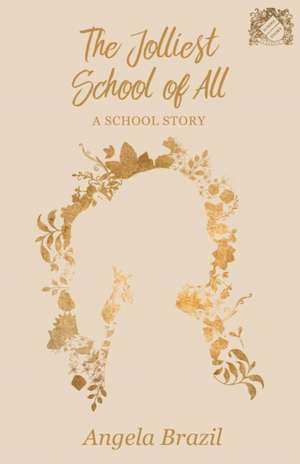 The Jolliest School of All - A School Story de Angela Brazil