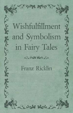 Wishfulfillment and Symbolism in Fairy Tales de Franz Ricklin