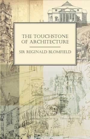 The Touchstone of Architecture de Reginald Blomfield