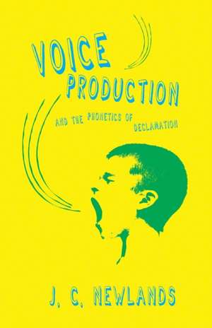 Voice Production and the Phonetics of Declamation de J. C. Newlands