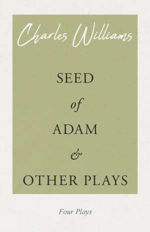 Seed of Adam and Other Plays de Charles Williams