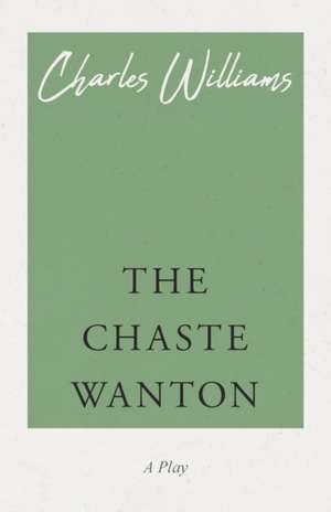 The Chaste Wanton de Charles Williams