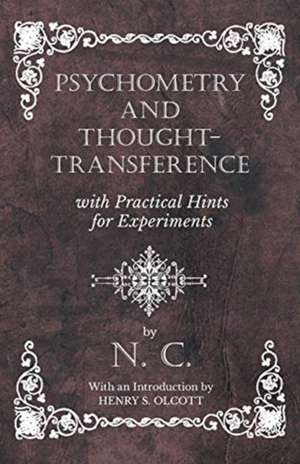 Psychometry and Thought-Transference with Practical Hints for Experiments - With an Introduction by Henry S. Olcott de N. C.