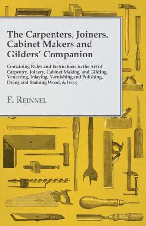 Reinnel, F: Carpenters, Joiners, Cabinet Makers and Gilders'