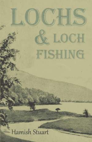 Lochs & Loch Fishing de Hamish Stuart