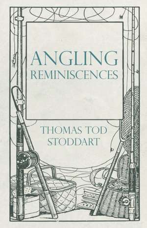 Angling Reminiscences de Thomas Tod Stoddart