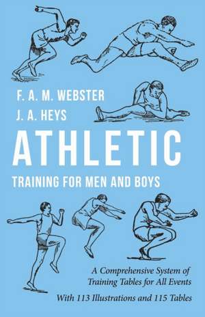 Athletic Training for Men and Boys - A Comprehensive System of Training Tables for All Events de F. A. M. Webster