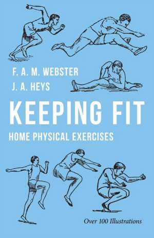 Keeping Fit - Home Physical Exercises de F. A. M. Webster