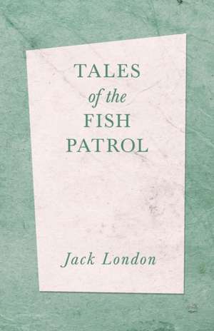 Tales of the Fish Patrol de Jack London