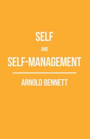 Self and Self-Management; Essays About Existing de Arnold Bennett