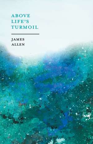 Above Life's Turmoil de James Allen