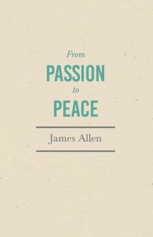 From Passion to Peace de James Allen