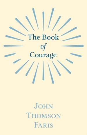 The Book of Courage de John Thomson Faris