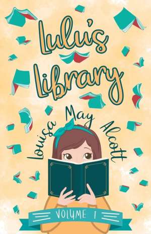 Lulu's Library, Volume I de Louisa May Alcott