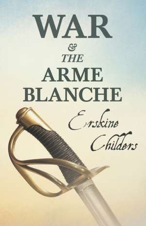 War and the Arme Blanche de Erskine Childers