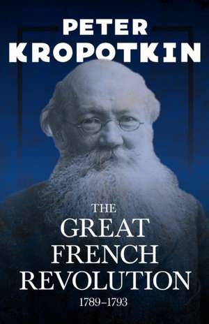 The Great French Revolution - 1789-1793 de Peter Kropotkin