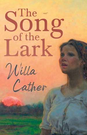 The Song of the Lark;With an Excerpt by H. L. Mencken de Willa Cather