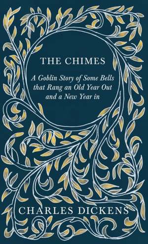 The Chimes - A Goblin Story of Some Bells that Rang an Old Year Out and a New Year in de Charles Dickens