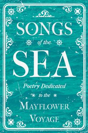 Songs of the Sea - Poetry Dedicated to the Mayflower Voyage de Various