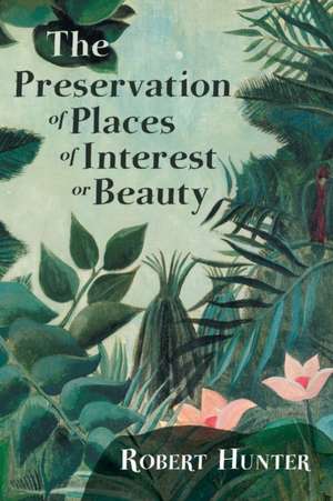 The Preservation of Places of Interest or Beauty de Robert Hunter