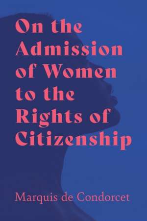 On the Admission of Women to the Rights of Citizenship de Marquis De Condorcet