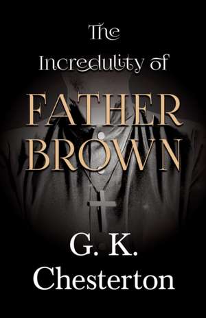 The Incredulity of Father Brown de G. K. Chesterton