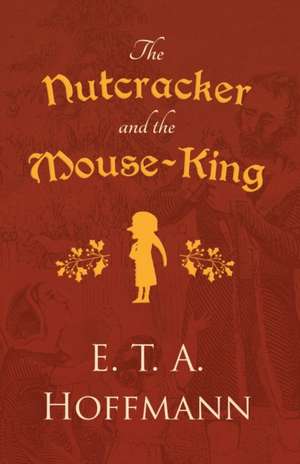 The Nutcracker and the Mouse-King de E. T. A. Hoffmann