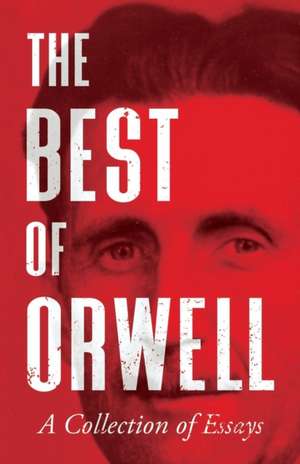 The Best of Orwell - A Collection of Essays de George Orwell