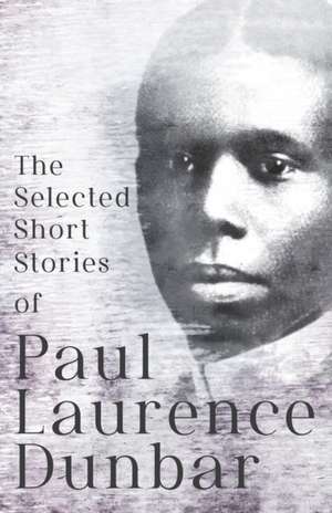 The Selected Short Stories of Paul Laurence Dunbar de Paul Laurence Dunbar