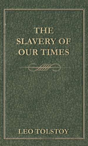 Slavery Of Our Times de Leo Tolstoy