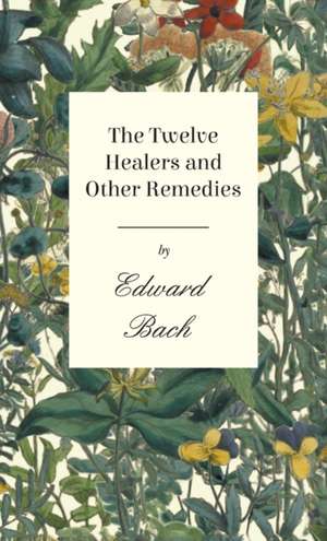 Twelve Healers and Other Remedies de Edward Bach