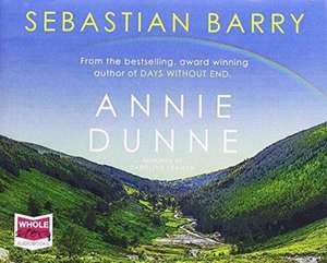 Barry, S: Annie Dunne de Sebastian Barry