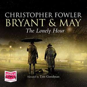 The Lonely Hour: Bryant & May, Book 16 de Christopher Fowler