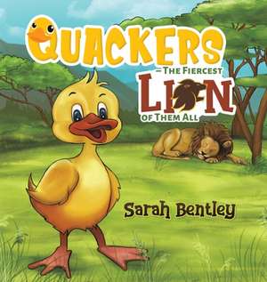 Quackers - The Fiercest Lion of Them All de Sarah Bentley