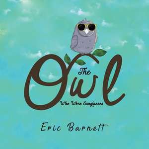 The Owl Who Wore Sunglasses de Eric Barnett