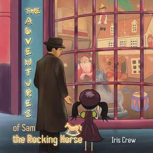 The Adventures of Sam the Rocking Horse de Iris Crew