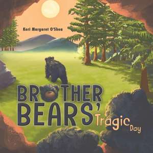 Brother Bears' Tragic Day de Keri Margaret O'Shea